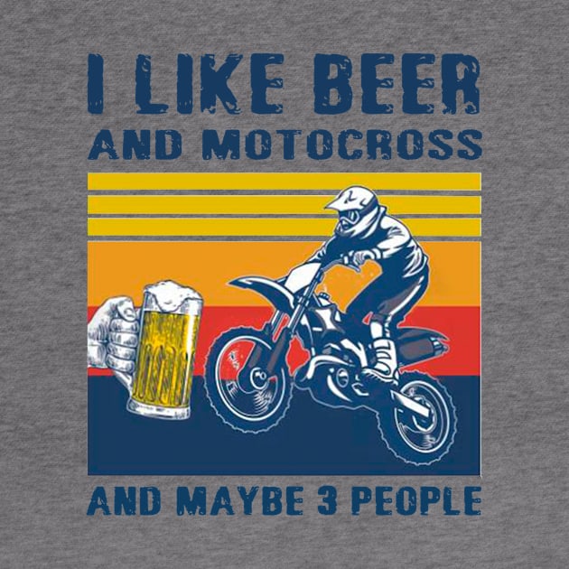 I Like Beer And Motocross And Maybe 3 People by janetradioactive